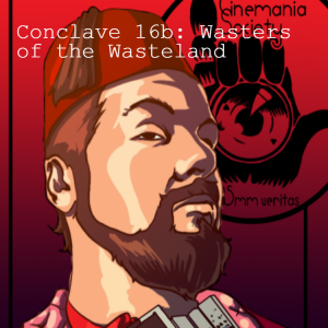 Conclave 16b: Wasters of the Wasteland