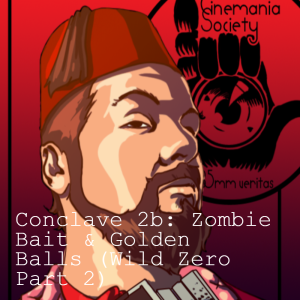 Conclave 2b: We Do a Rashomon - Zombie Bait & Golden Balls (Wild Zero Part 2)