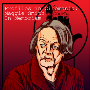 Profiles in Cinemania: Maggie Smith - In Memoriam