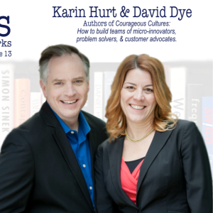 Karin Hurt and David Dye on Workplace Culture