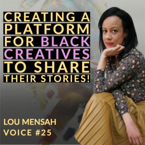 Voice #25 | When I Founded Shade Podcast We Were The Only Podcast Providing A Platform For Black Creatives! | Lou Mensah | 1000 Voices