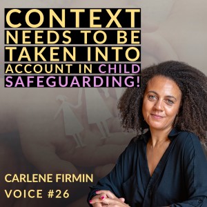 Voice #26 | Why A Contextual Safeguarding Approach Needs To Be Taken To Protect Our Children! | Professor Carlene Firmin