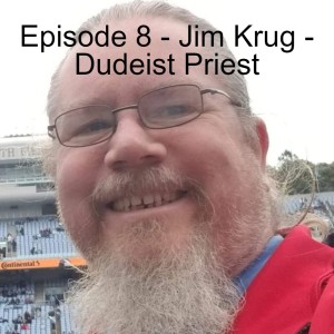 Episode 8 - Jim Krug - Dudeist Priest
