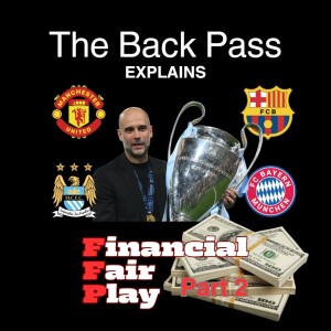 The Back Pass Explains: Financial Fair Play PART 2