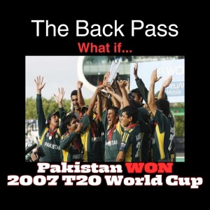 What IF.... Pakistan won the 2007 T20 final