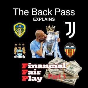 The Back Pass Explains: Financial Fair Play