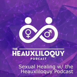 Sexual Healing w/ the Heauxliloquy Podcast