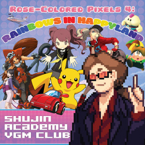Episode 63 - Rose-Colored Pixels 4: Rainbows in Happyland