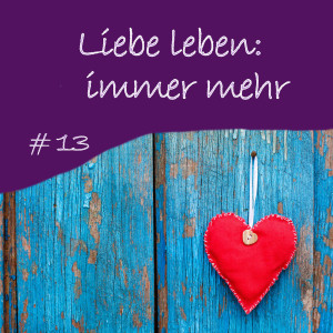 13: Liebe leben: Herzchakra-Atmung, jeden Tag mehr
