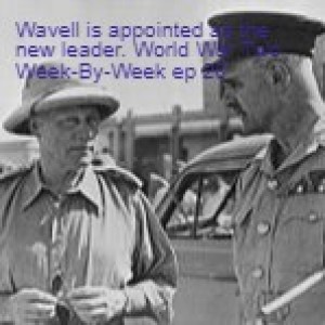 Wavell is appointed as the new leader. World War Two Week-By-Week ep 25