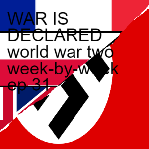 WAR IS DECLARED world war two week-by-week ep 31