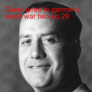 Ciano goes to germany world war two ep 28