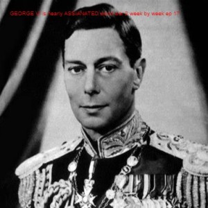 GEORGE VI is nearly ASSIANATED world war 2 week by week ep 17