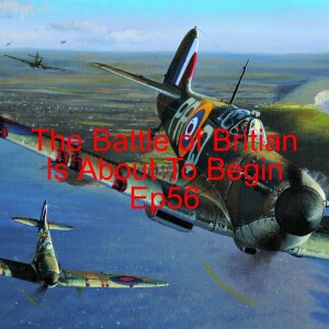 ”The Battle for France is over the Battle of Britian and The Blitz is about to begin” Ep56 world war two week-by-ween