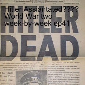 Hitler Assiantated???? World War two week-by-week ep41