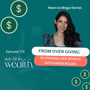 Mami To Mogul: From Over Giving To Owning Her Worth With Heidi Rojas