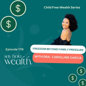 Childfree Wealth:  Freedom Beyond Family Pressure with Dra.  CarolLine Garcia