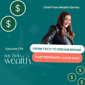 Childfree Wealth: From Tech To Dream Brand Partnerships With Lucia Diaz