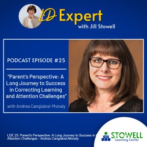 LDE 25: Parent’s Perspective: A Long Journey to Success in Correcting Learning and Attention Challenges - Andrea Cangialosi-Monaly