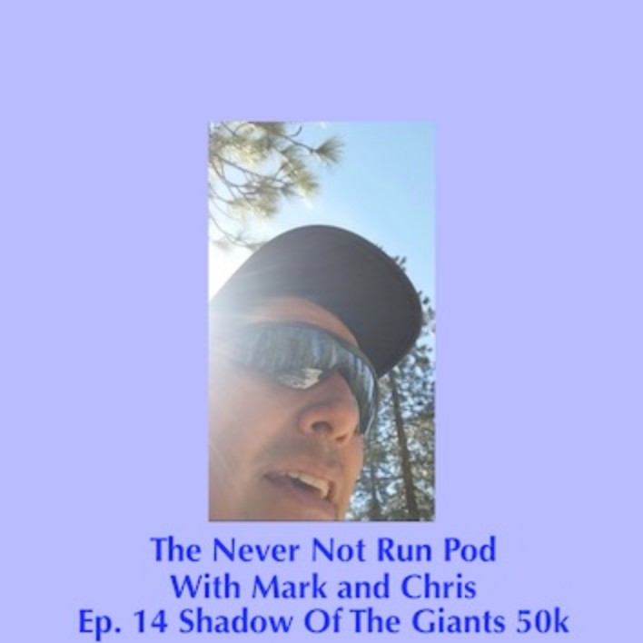 EP 14 / Shadow Of The Giants 50k Recap / The Gauntlet / High Fructose and Long Hikes