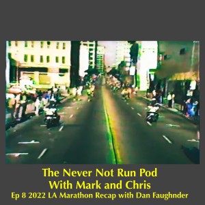 EP 08 / Dan Faughnder / 2022 LA Marathon Recap / Eagle Rock Run Club