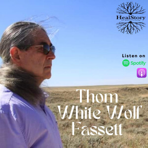 HealStory Ep. 9 - The Ritual Of Naming w/ Thom White Wolf Fassett