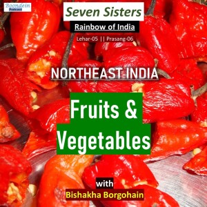 Boond#225: Exotic Fruits & Vegetables of North-East India | SEVEN SISTERS | with Bishakha Borgohain