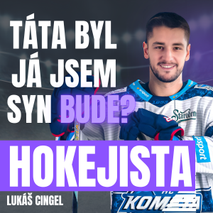 Táta byl, já jsem, syn bude (?) HOKEJISTA - EPIZODA PADESÁTÁ ŠESTÁ: Lukáš Cingeľ