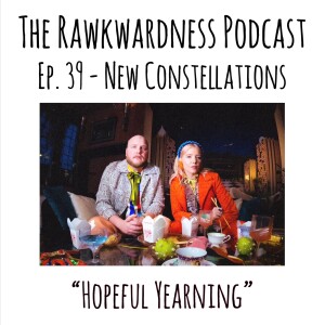 Ep.39 - New Constellations “Hopeful Yearning”