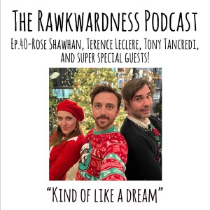 Ep.40 - Rawkwardness Season 2 Finale  “Kind of Like a Dream”