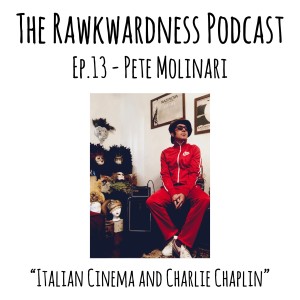 Ep.13 - Pete Molinari “Italian Cinema & Charlie Chaplin”