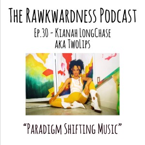 Ep.30 - Kianah LongChase AKA TwoLips “Paradigm Shifting Music”