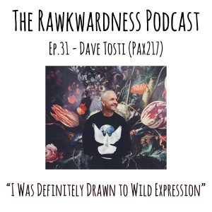 Ep.31 - Dave Tosti (Pax217) “I Was Definitely Drawn to Wild Expression”