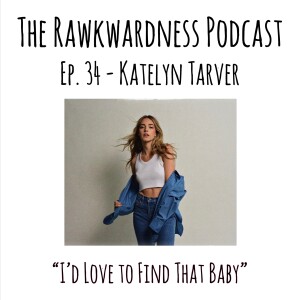 Ep.34 - Katelyn Tarver “I’d Love to Find that Baby”