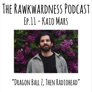 Ep.11 - Kaio Mars “Dragon Ball Z, then Radiohead”