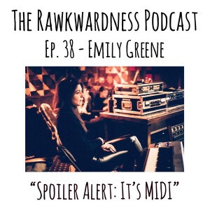 Ep.38 - Emily Greene “Spoiler Alert, It’s MIDI”
