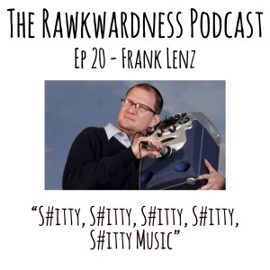 Ep.20 - Frank Lenz “S#itty, S#itty, S#itty, S#itty, S#itty Music”