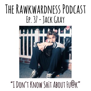 Ep.37 - Jack Gray “I Don’t Know Sh¡t About Fu@k”