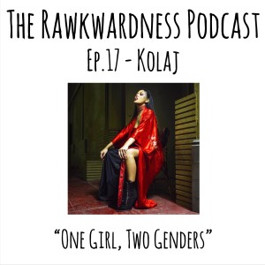 Ep.17 - Kolaj “One Girl, Two Genders”