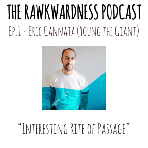 Ep.1 - Eric Cannata (Young The Giant) ”Interesting Rite of Passage”