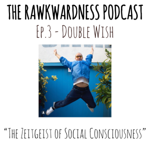 Ep.3 - Double Wish ”The Zeitgeist of Social Consciousness”