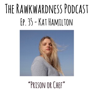 Ep.35 - Kat Hamilton “Prison or Chef”