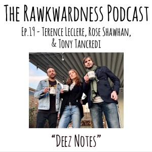 Ep.19 - Terence Leclere, Rose Shawhan & Tony Tancredi “Deez Notes”