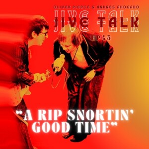 Ep.45 - Oliver Pierce & Andres Ahogado (Jive Talk) “A Rip Snortin’ Good Time”