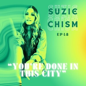 Ep.48 - Suzie Chism “You’re Done in This City”