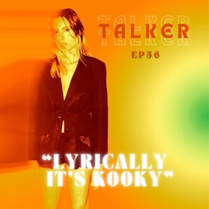 Ep.56 - Talker “Lyrically it’s Kooky”