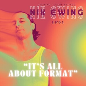 Ep.54 - Nik Ewing (Chewing/Local Natives) “It’s All About Format”