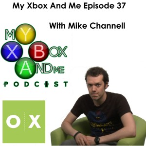 With Mike Channell From Outside Xbox! - My Xbox And Me Episode 37