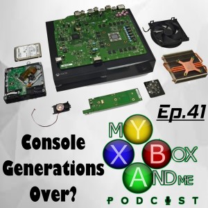 Console Generations Over? - My Xbox And ME Episode 41