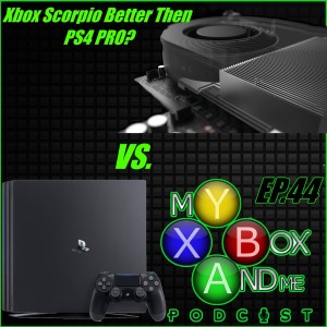 Xbox Scorpio Better Than PS4 PRO? - MY Xbox And ME Episode 44